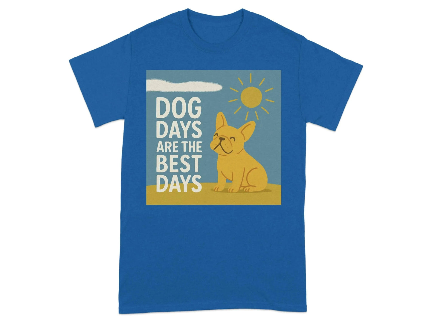Dog Days Are the Best Days French Bulldog T-Shirt Royal T-shirt