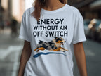 White t-shirt with black text "ENERGY WITHOUT AN OFF SWITCH" and a running dog.