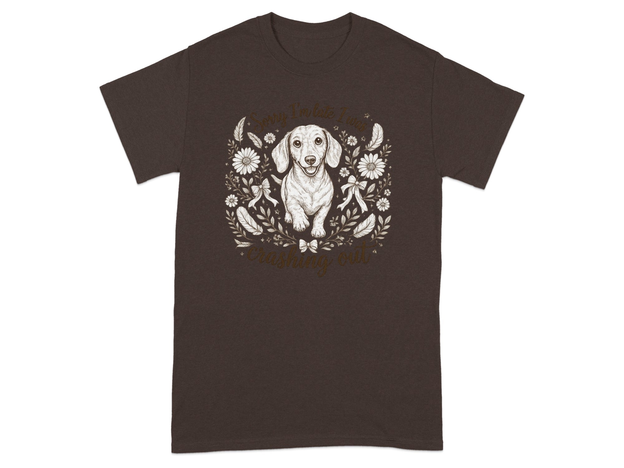 Brown t-shirt with a dachshund illustration and text "Sorry I'm late, I was crashing out."