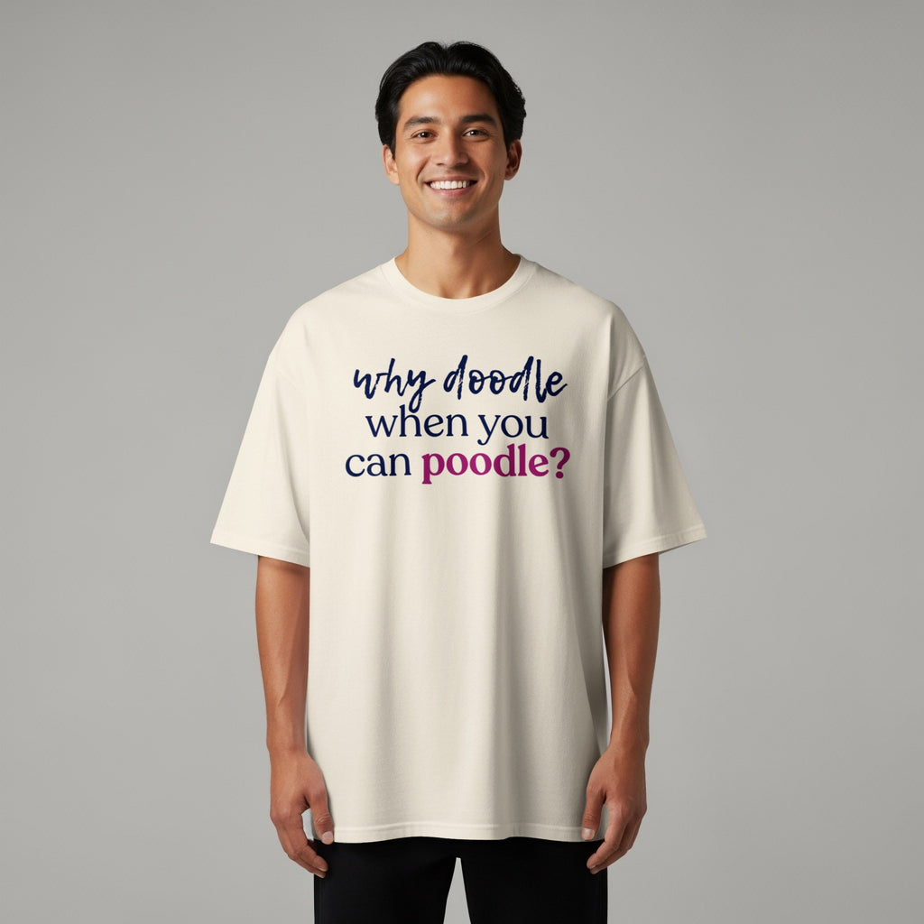 Man wearing cream t-shirt with "why doodle when you can poodle?" text.