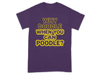 Purple t-shirt with yellow text reading "Why Doodle When You Can Poodle?"