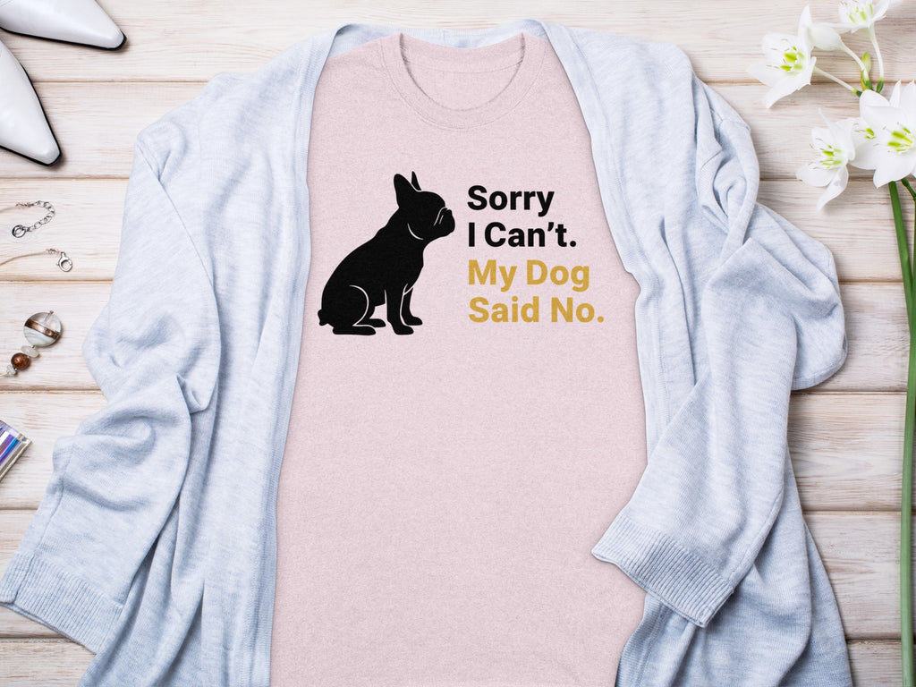 Sorry I Can't My Dog Said No Fun Graphic Shirt product
