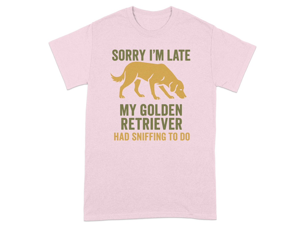 Sorry I'm Late My Golden Retriever Funny T-shirt