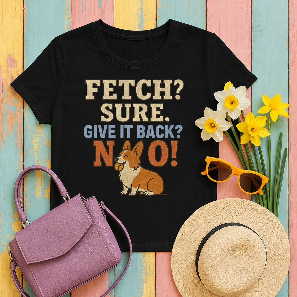 Fetch? Sure. Give It Back? No! - Funny Corgi T-shirt in Black