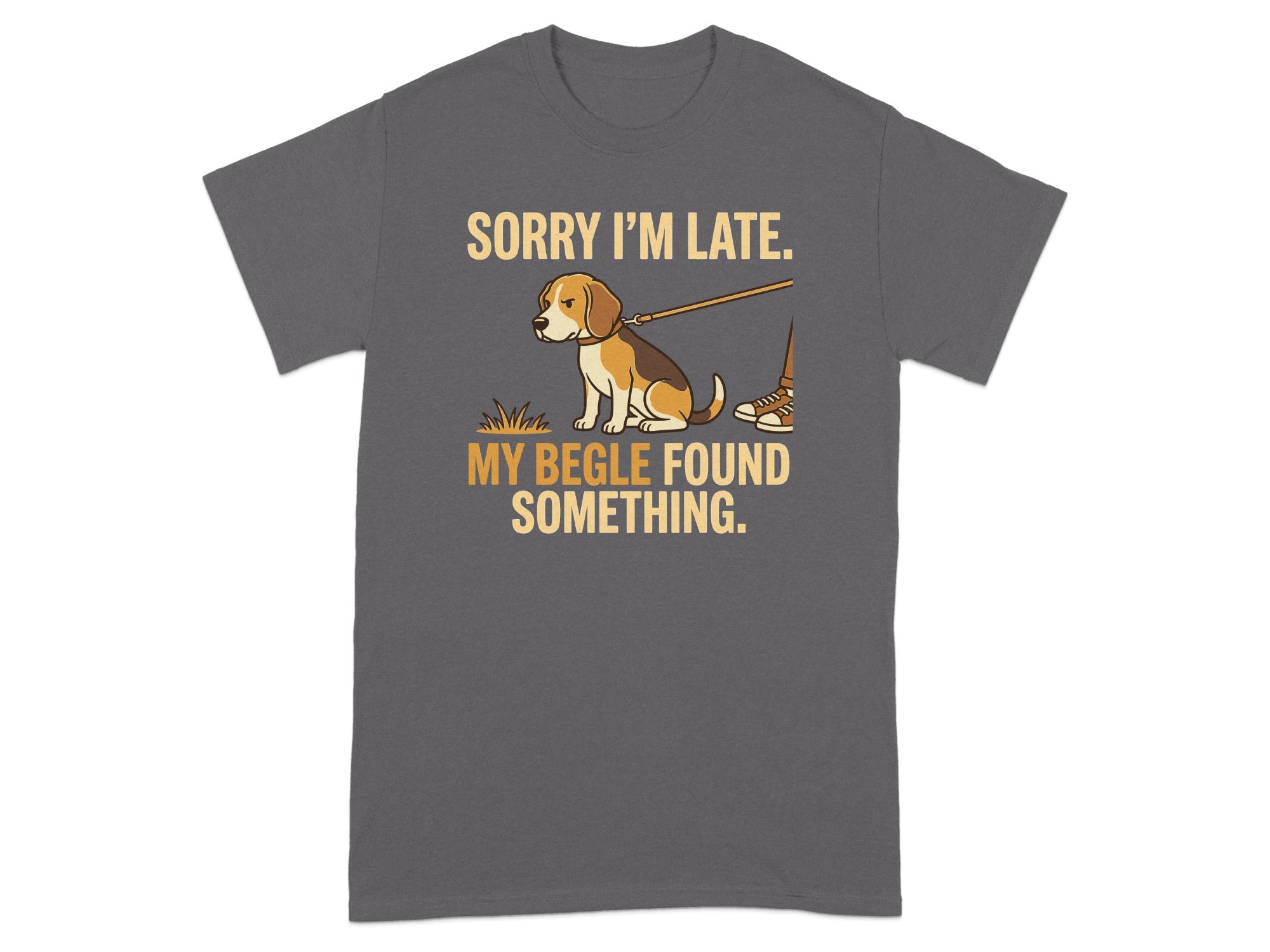 Dark grey t-shirt with "Sorry I'm late. My Beagle found something." and a beagle on a leash.