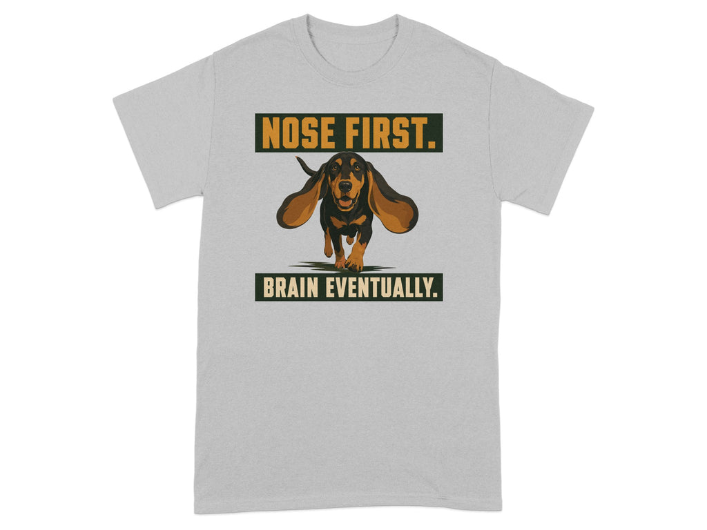 Grey t-shirt with a dachshund running, text reads "NOSE FIRST. BRAIN EVENTUALLY."