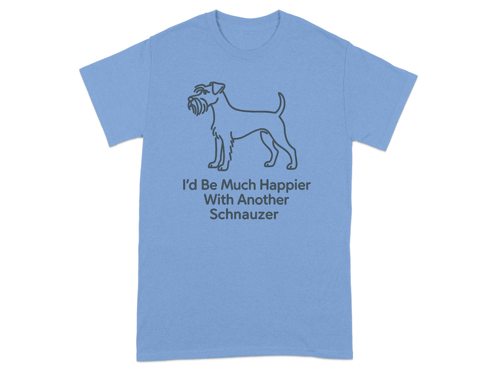 Light blue t-shirt with a line drawing of a schnauzer and text that reads "I'd Be Much Happier With Another Schnauzer".