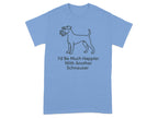 Light blue t-shirt with a line drawing of a schnauzer and text that reads "I'd Be Much Happier With Another Schnauzer".