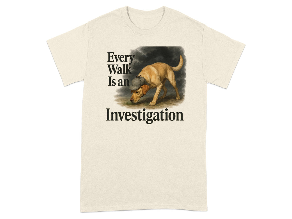T-shirt with a Labrador wearing a detective hat and the text "Every Walk Is an Investigation".