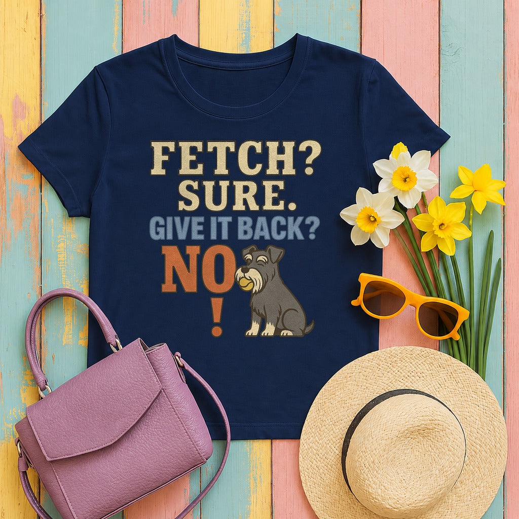 Fetch? Sure. Give It Back? No! - Funny Schnauzer T-shirt in Navy