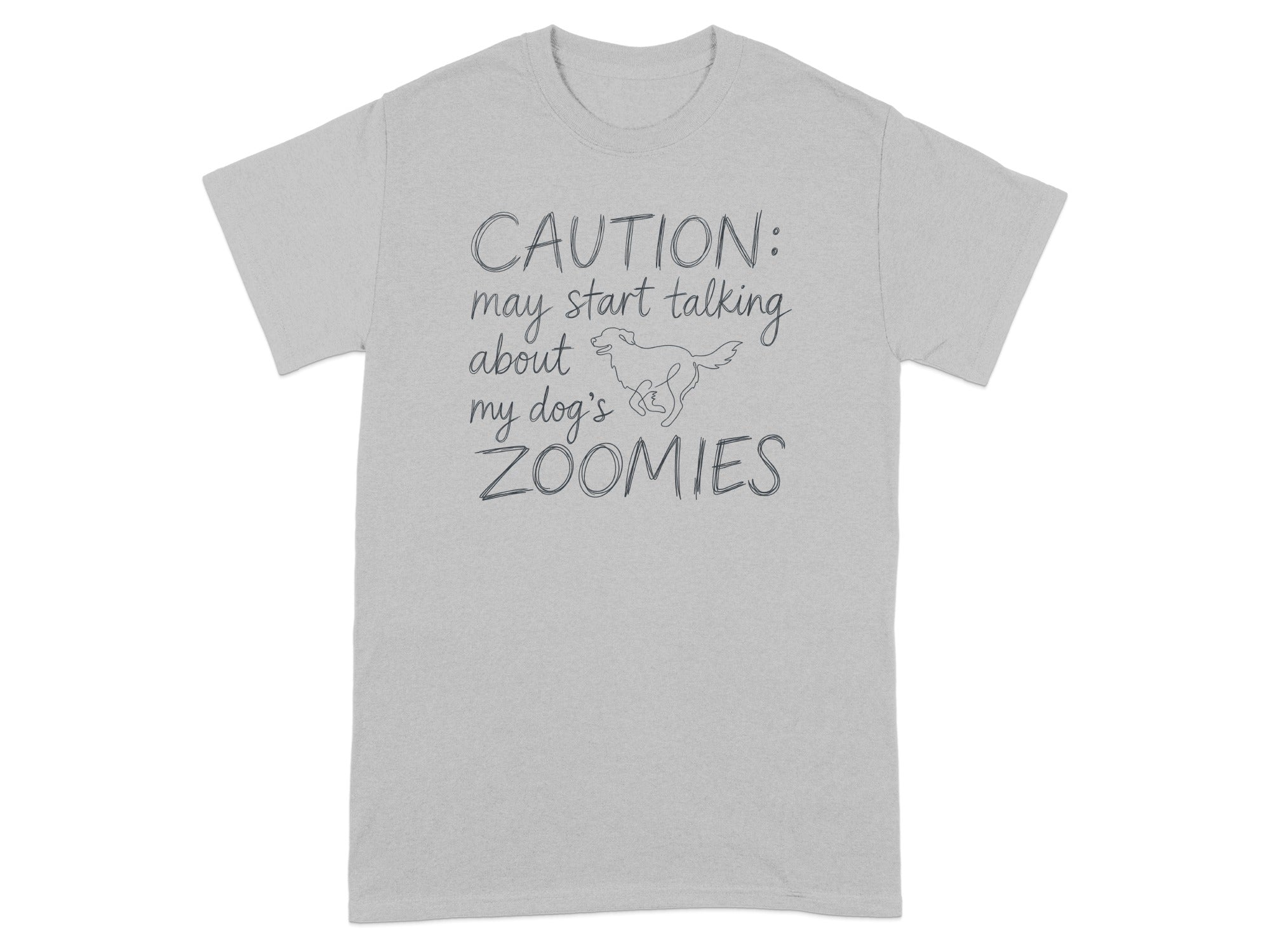 Grey t-shirt with "CAUTION: start talking about my dog's ZOOMIES" text.