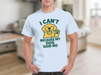 I Can't Because My Dog Said No Graphic T-shirt