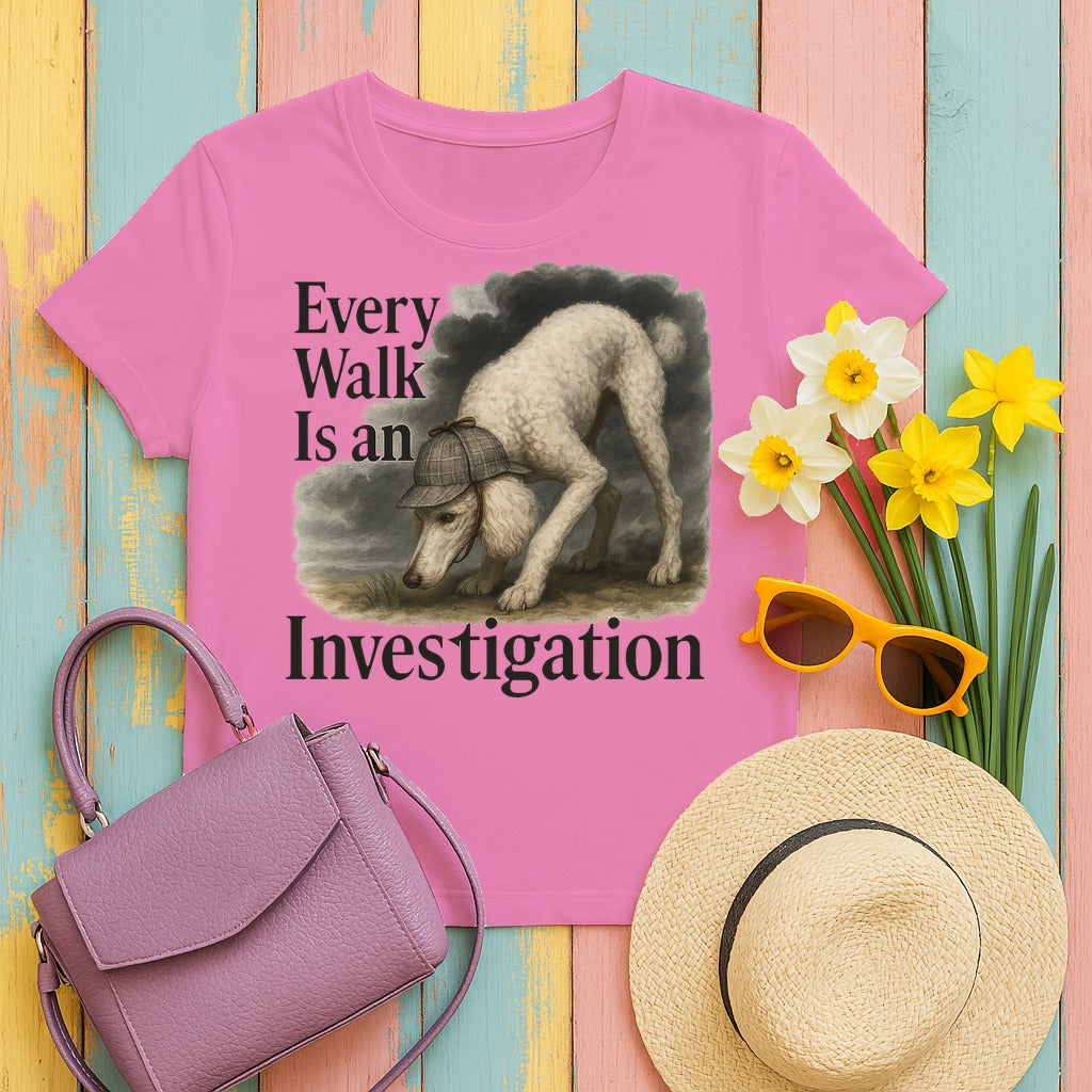 Every Walk is an Investigation Poodle T-Shirt in Azalea