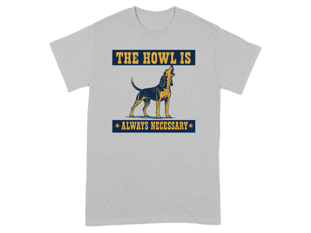 T-shirt with a dog howling and text "THE HOWL IS ALWAYS NECESSARY".