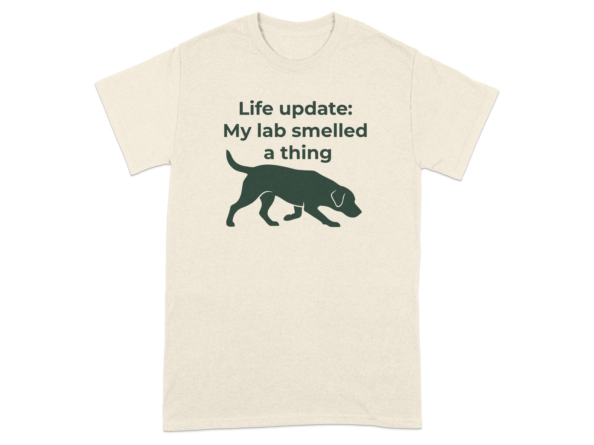T-shirt with a graphic of a dog sniffing and text that says "Life update: My lab smelled a thing".