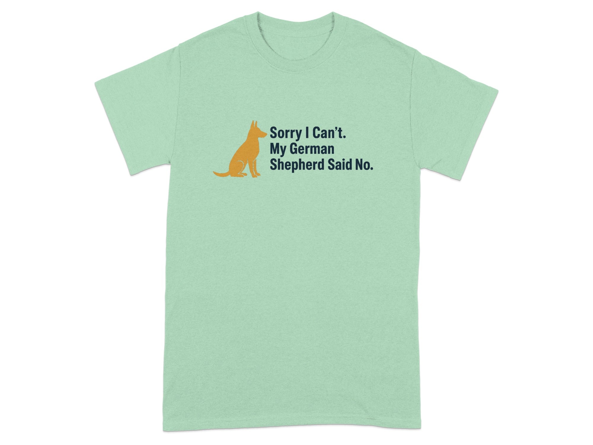 Light green t-shirt with German Shepherd illustration and "Sorry I Can't. My German Shepherd Said No." text.