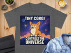 Tiny Corgi Controls the Universe T-Shirt
