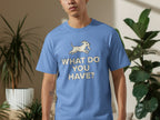 What Do You Have Dog Graphic on Blue T-shirt