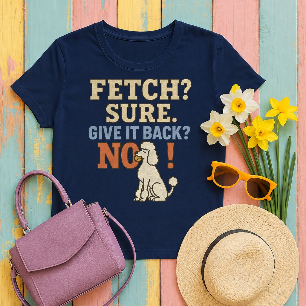 Fetch? Sure. Give It Back? No! - Funny Poodle T-shirt in Navy