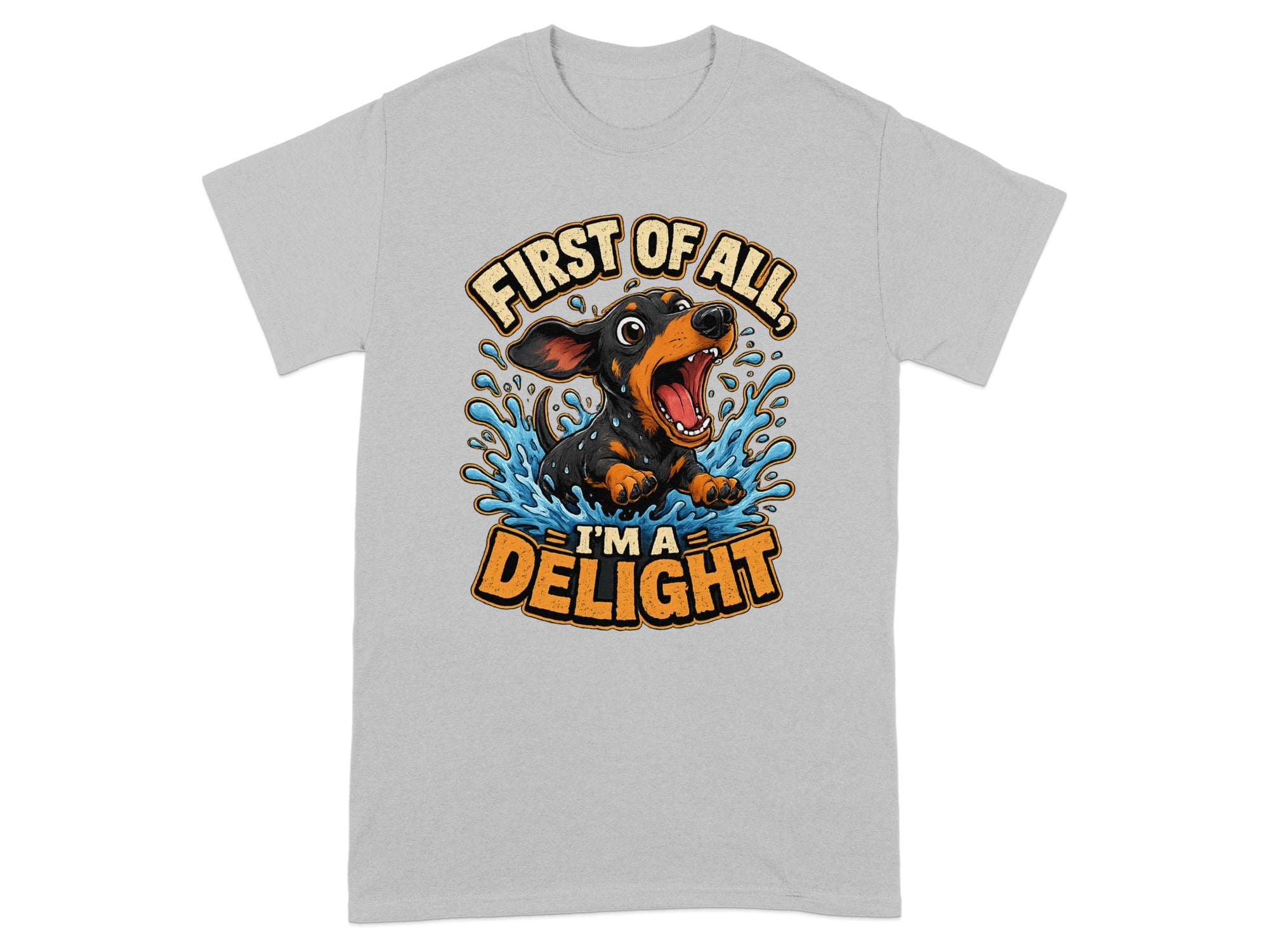 Dachshund puppy with open mouth on a t-shirt saying "First of all, I'm a delight."