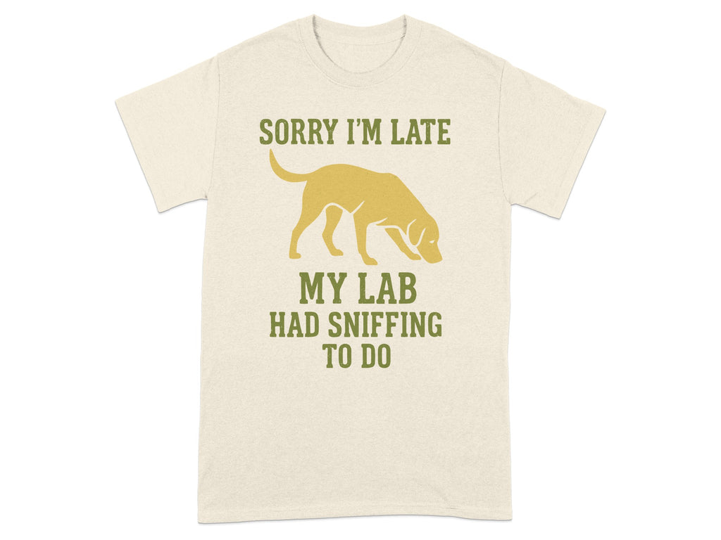 Sorry I'm Late My Lab Had Sniffing To Do T-shirt