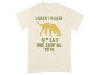 Sorry I'm Late My Lab Had Sniffing To Do T-shirt