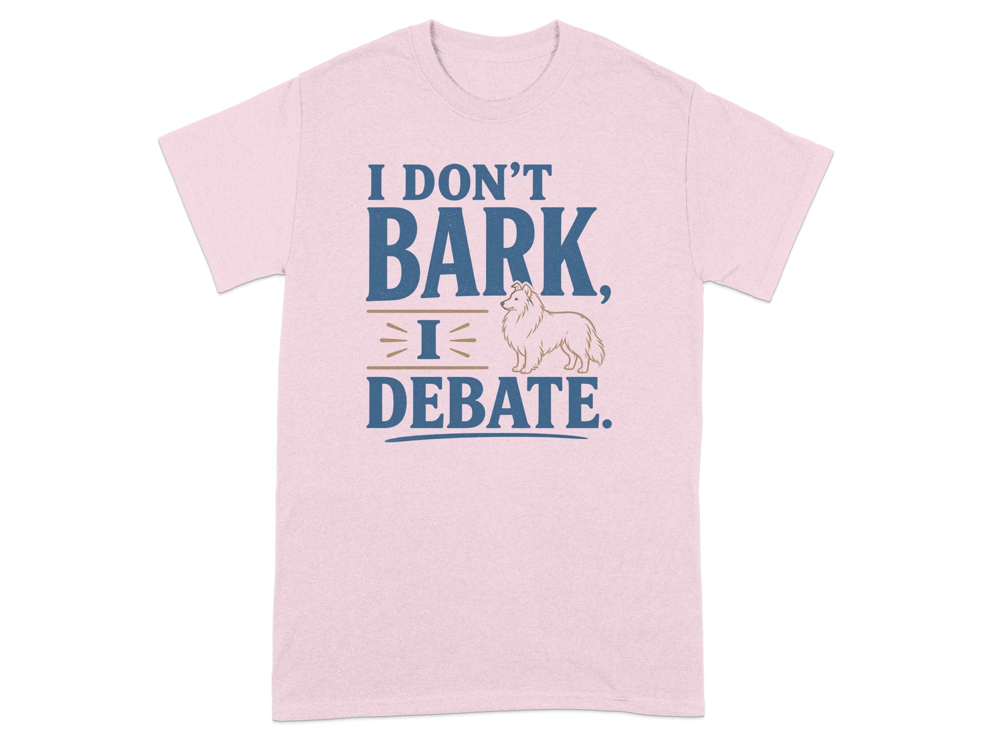 Pink t-shirt with "I DON'T BARK, I DEBATE" and a Shetland Sheepdog illustration.