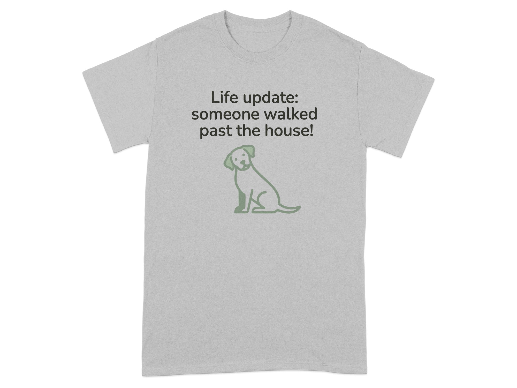 Grey t-shirt with text "Life update: someone walked past the house!" and a dog illustration.