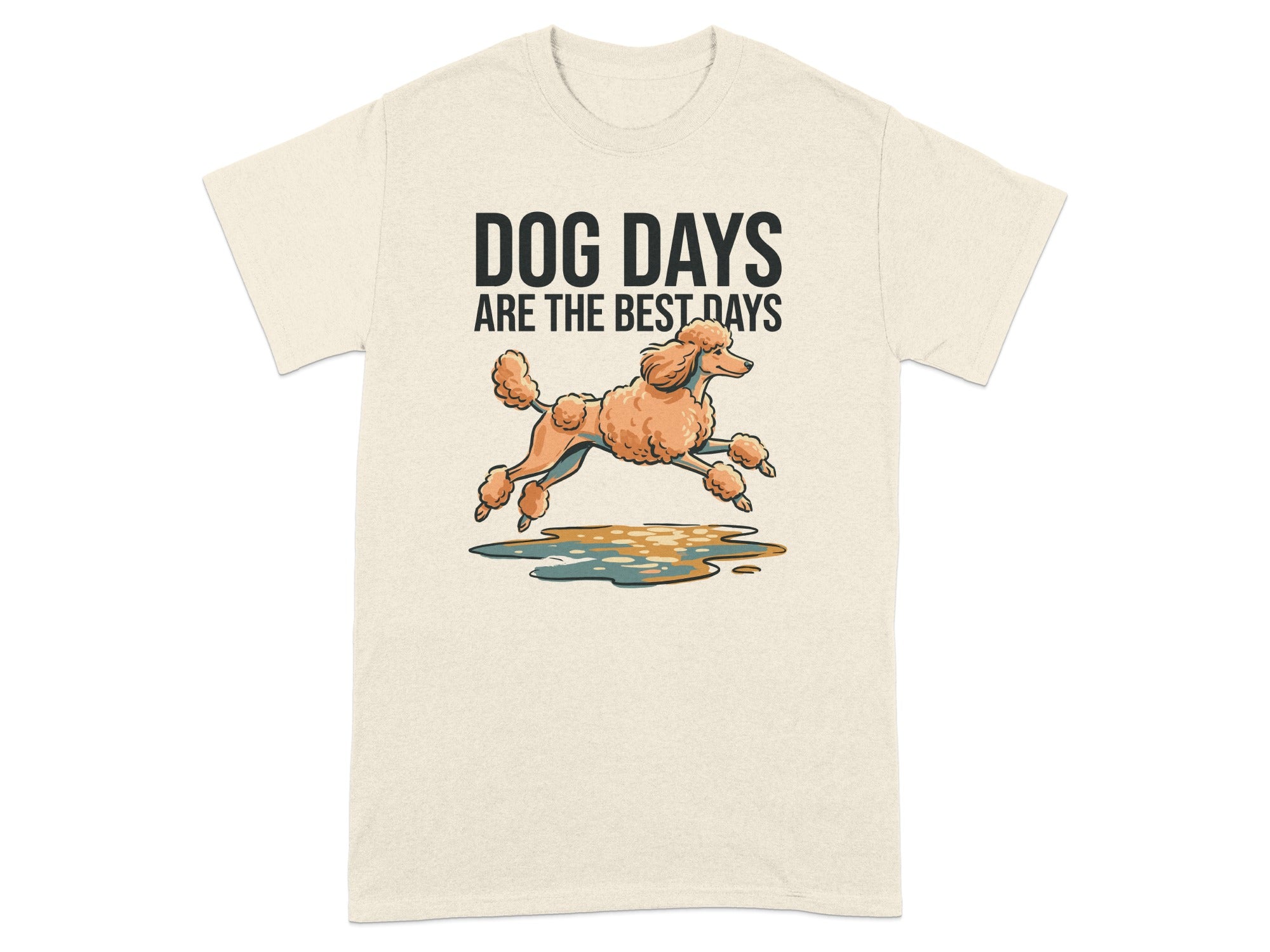 Cream t-shirt with "DOG DAYS ARE THE BEST DAYS" and a poodle running through puddles.