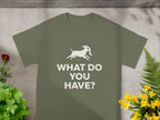 'What Do You Have? Funny Dog Graphic T-Shirt'