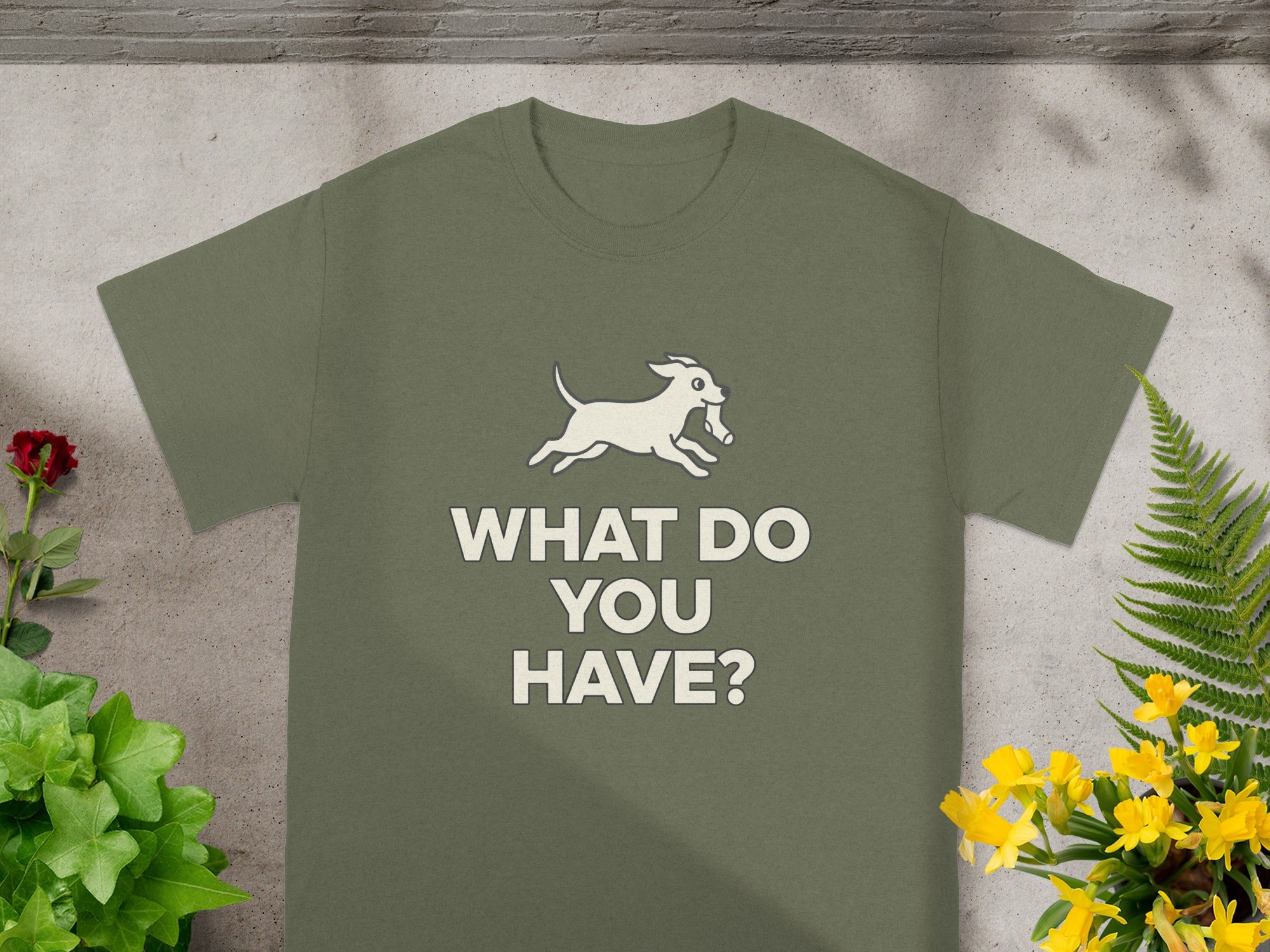 'What Do You Have? Funny Dog Graphic T-Shirt'