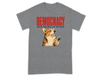 Grey t-shirt with a corgi raising its paw and "DEMOCRACY WAS NEVER AN OPTION" text.