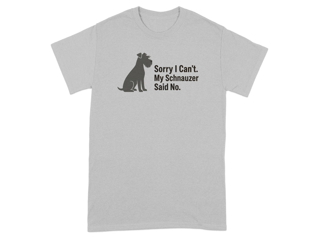 Grey t-shirt with a schnauzer silhouette and text "Sorry I Can't. My Schnauzer Said No."