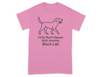 Pink t-shirt with outline of black lab and text "I'd Be Much Happier With Another Black Lab".