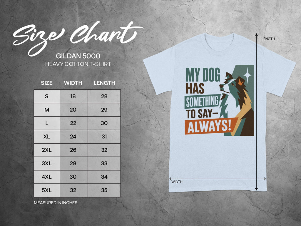 Gildan 5000 t-shirt size chart and graphic with text "MY DOG HAS SOMETHING TO SAY- ALWAYS!".
