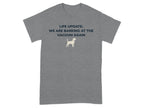 Gray t-shirt with "LIFE UPDATE: WE ARE BARKING AT THE VACUUM AGAIN" and dog graphic.