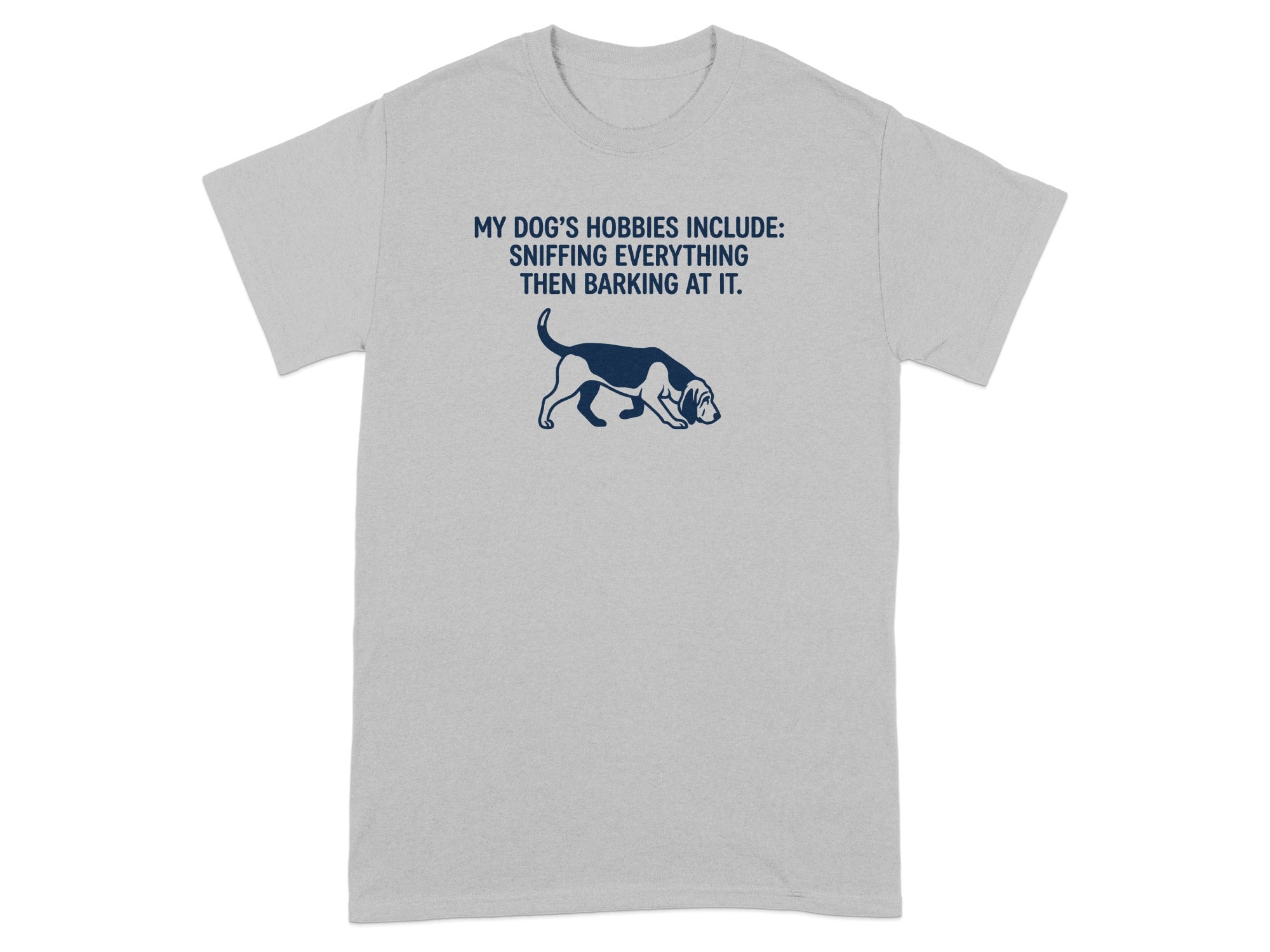 Grey t-shirt with a dog and text: MY DOG'S HOBBIES INCLUDE: SNIFFING EVERYTHING THEN BARKING AT IT.