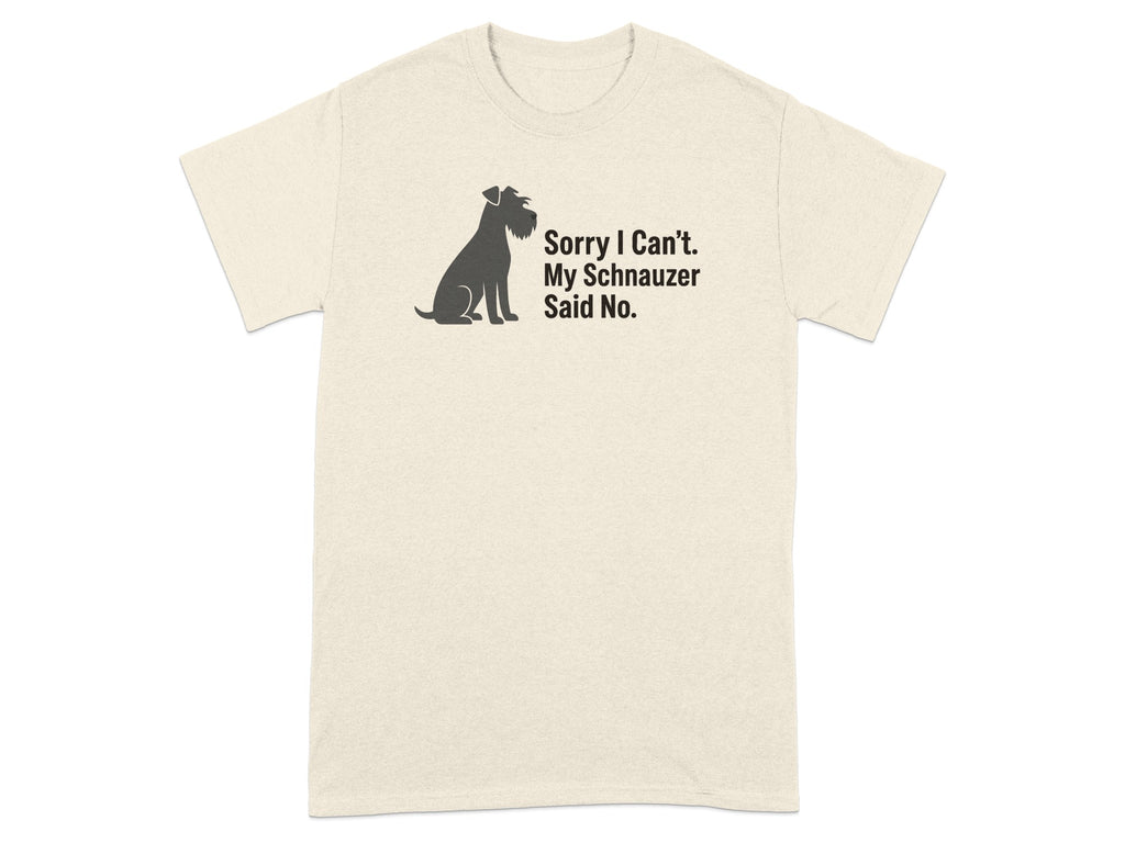 Cream t-shirt with silhouette of a schnauzer and text "Sorry I Can't. My Schnauzer Said No."