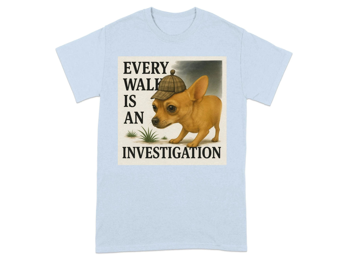 Every Walk is an Investigation Chihuahua T-Shirt T-shirt