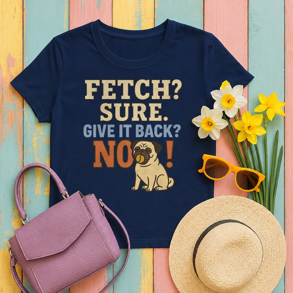 Fetch? Sure. Give It Back? No! - Funny Pug T-shirt in Navy