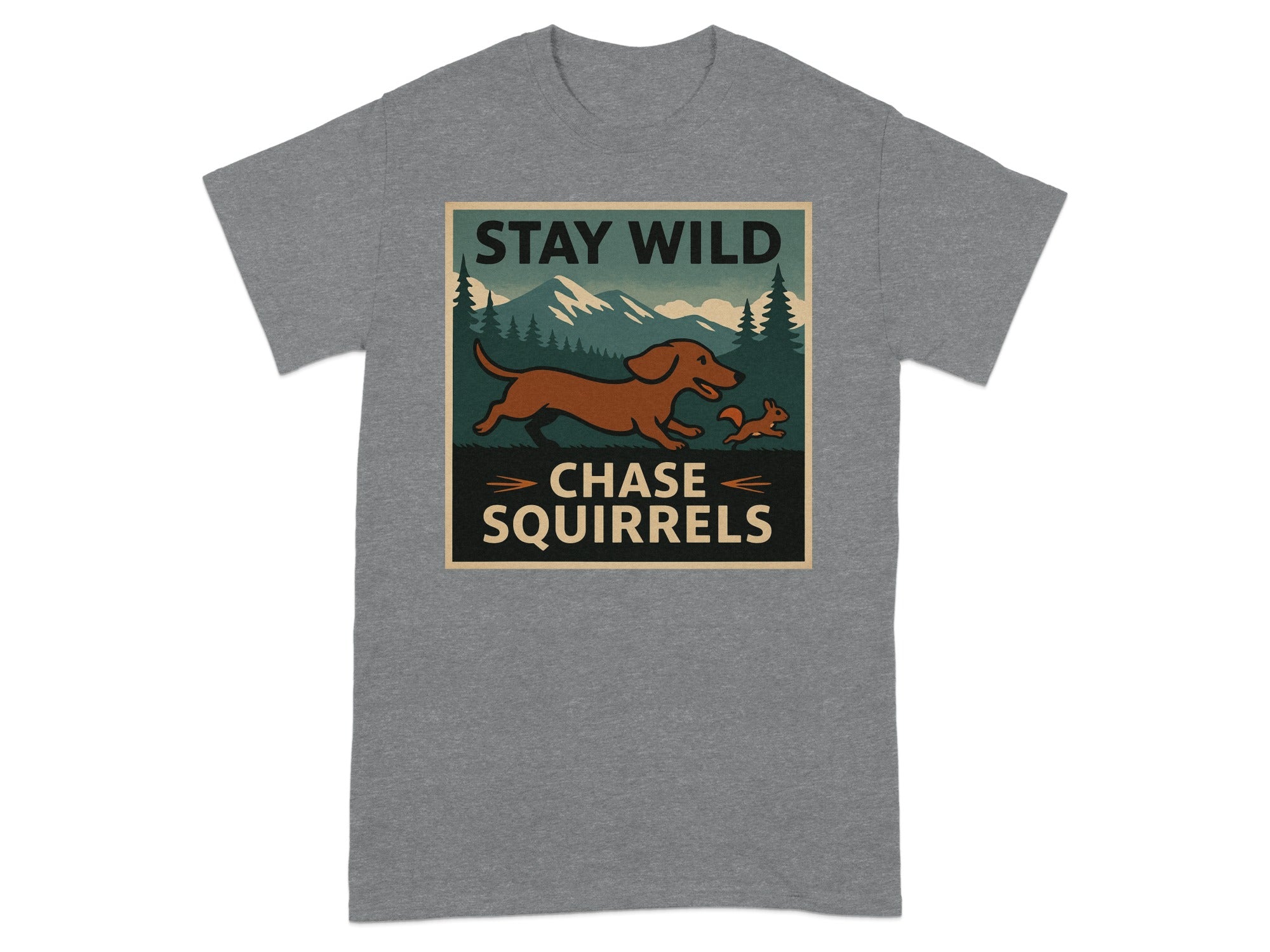 Brown dachshund chasing a squirrel with mountains and trees behind, text says "STAY WILD CHASE SQUIRRELS".