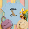 CALM IS SUSPICIOUS Dog Graphic Humorous Quote T-Shirt in Light Blue