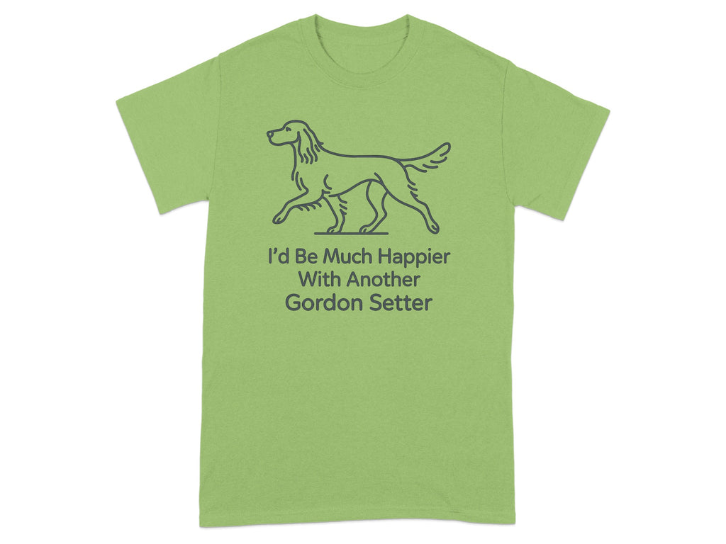 Light green t-shirt with a line drawing of a dog and text "I'd Be Much Happier With Another Gordon Setter".