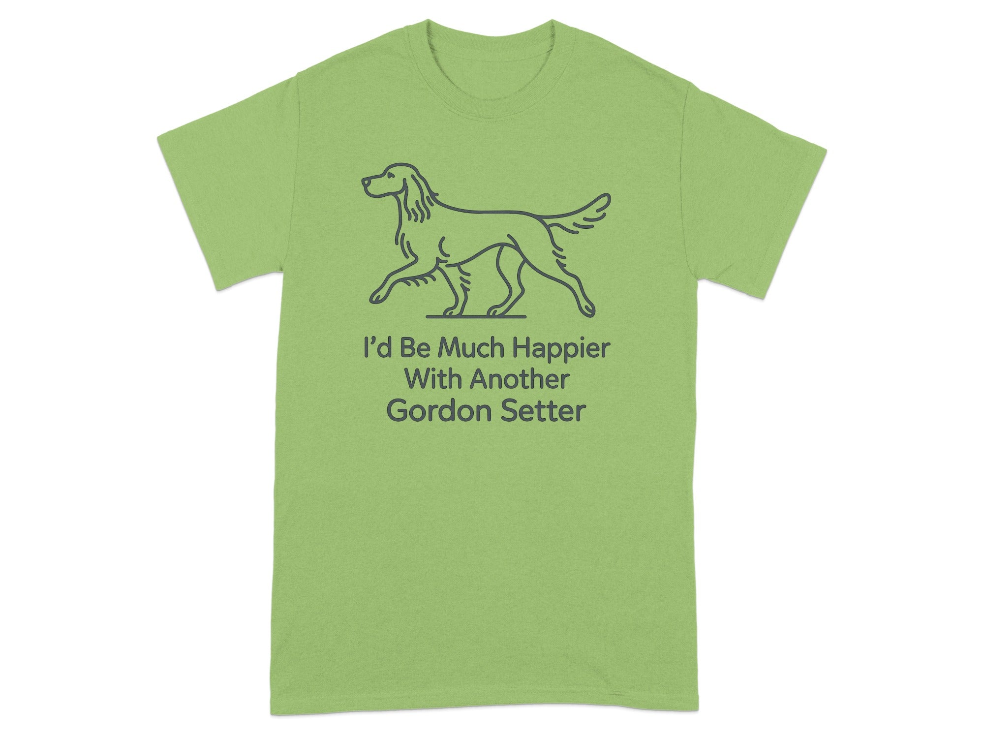 Light green t-shirt with a line drawing of a dog and text "I'd Be Much Happier With Another Gordon Setter".