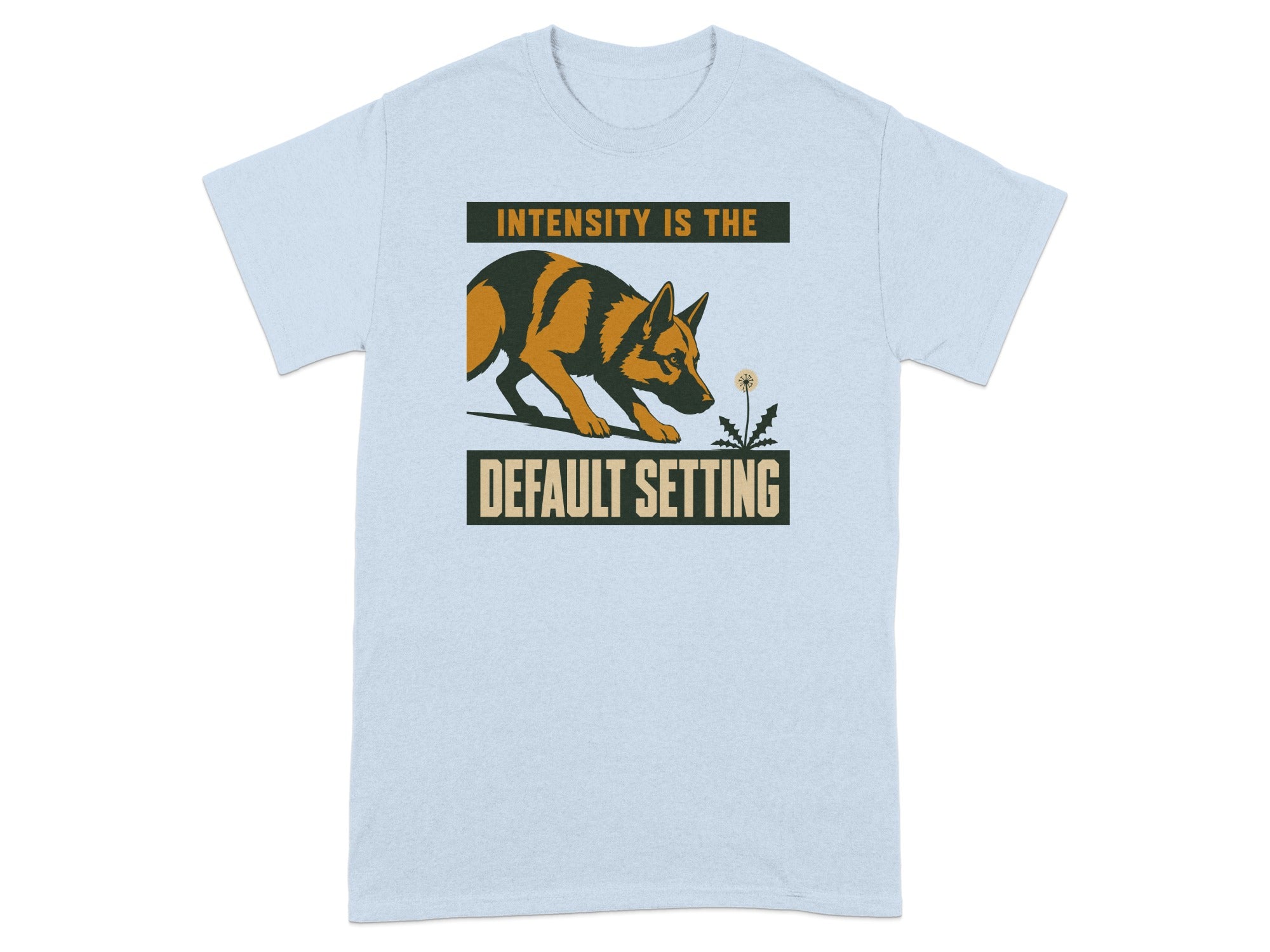 Light blue t-shirt with German Shepherd and "INTENSITY IS THE DEFAULT SETTING" text.