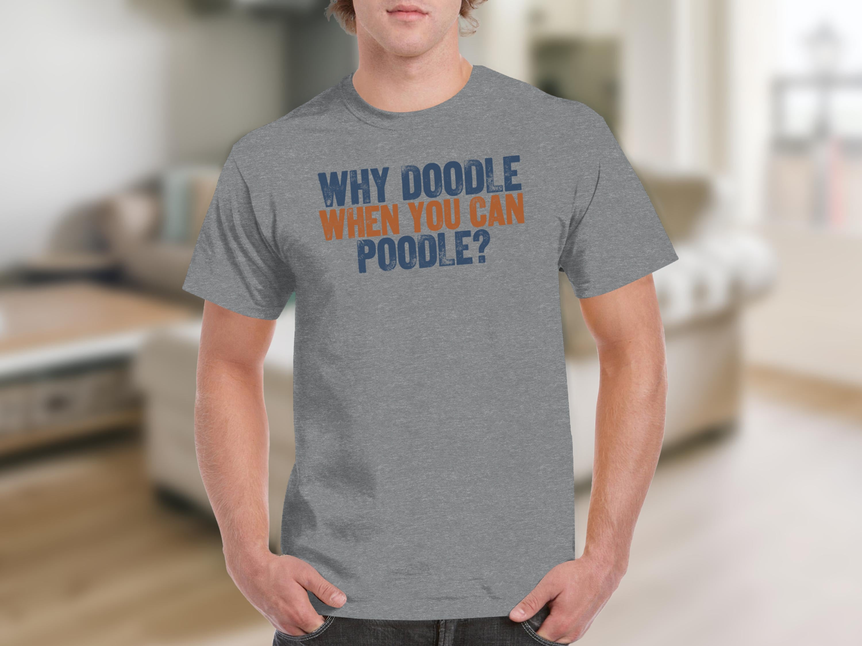 Grey t-shirt with orange and blue text "Why Doodle When You Can Poodle?".
