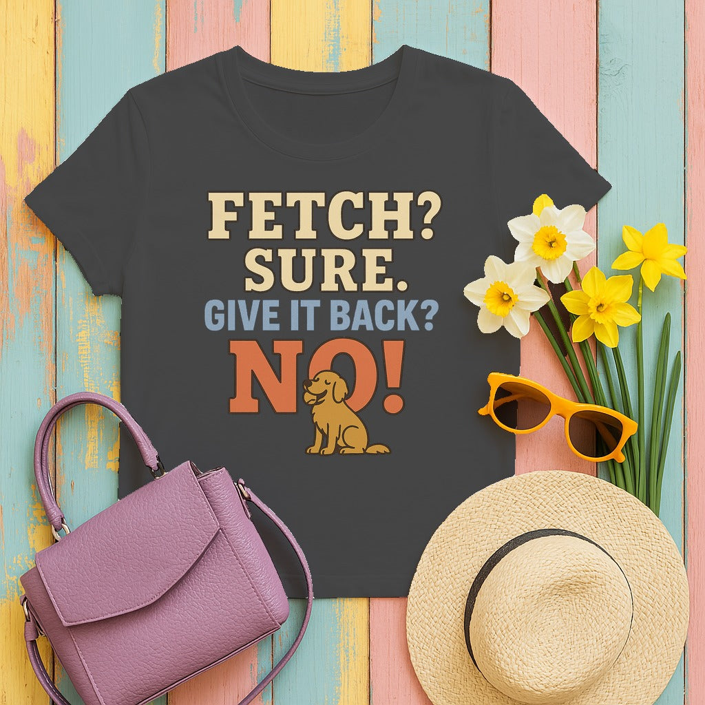 Fetch? Sure. Give It Back? No! - Funny Golden Retriever T-shirt in Dark Heather