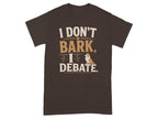 Brown t-shirt with text "I DON'T BARK. DEBATE." and a corgi.