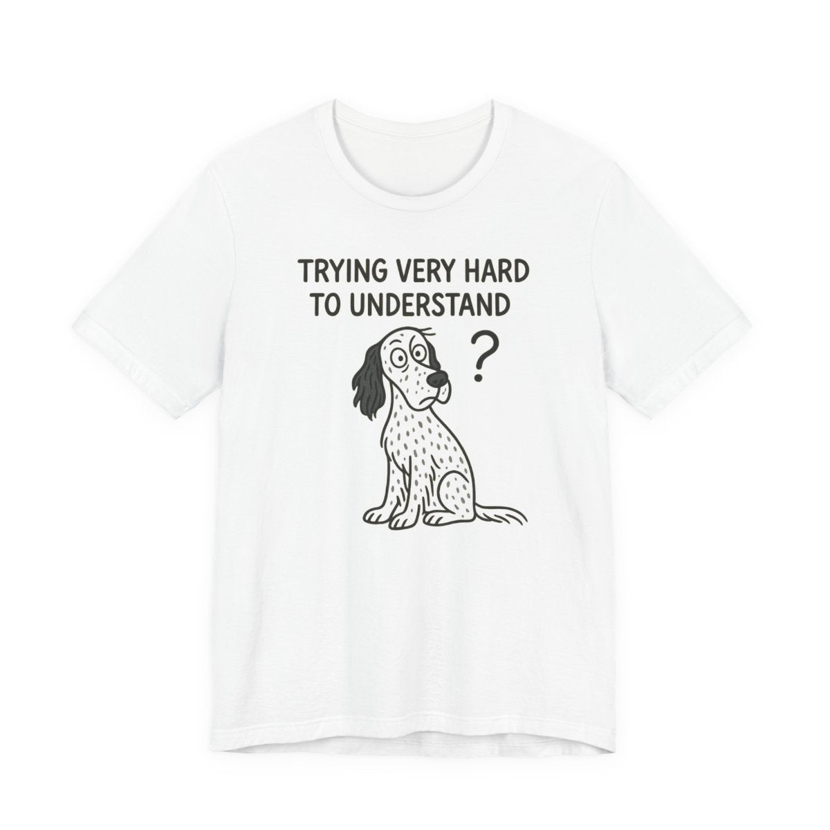 English Setter Trying Very Hard to Understand Tee