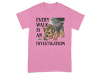 Every Walk Is An Investigation Graphic T-shirt